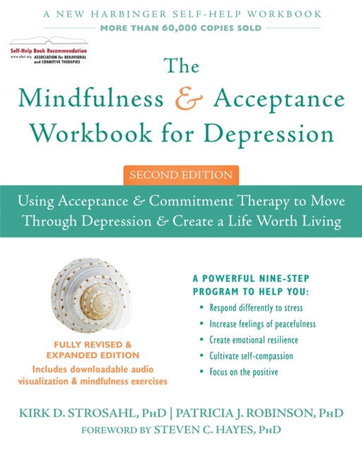 The Mindfulness and Acceptance Workbook for Depression, 2nd Edition: Using Acceptance and Commitment Therapy to Move Through Depression and Create a Life Worth Living