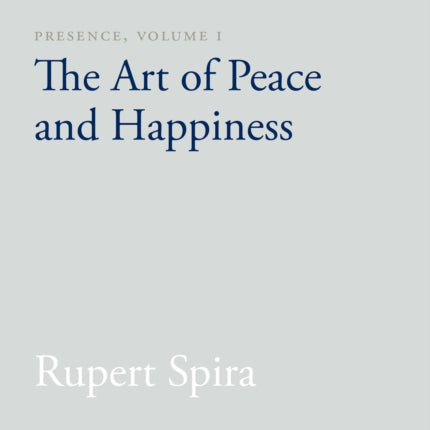 Presence, Volume I: The Art of Peace and Happiness