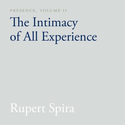 Presence, Volume II: The Intimacy of All Experience