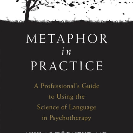 Metaphor in Practice: A Professional's Guide to Using the Science of Language in Psychotherapy