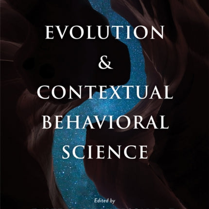 Evolution and Contextual Behavioral Science: An Integrated Framework for Understanding, Predicting, and Influencing Human Behavior