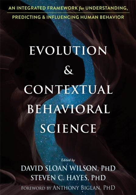 Evolution and Contextual Behavioral Science: An Integrated Framework for Understanding, Predicting, and Influencing Human Behavior