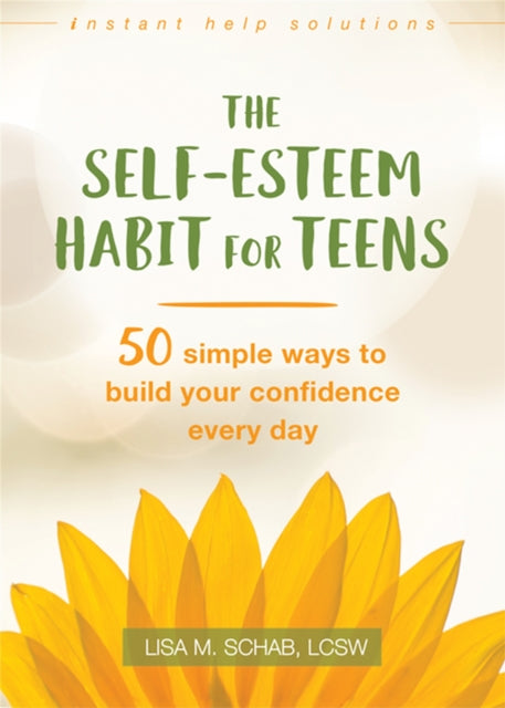 The Self-Esteem Habit for Teens: 50 Simple Ways to Build Your Confidence Every Day