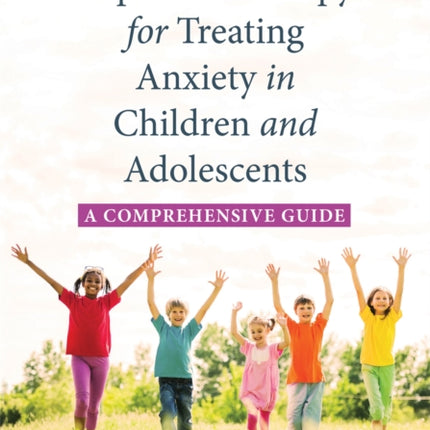 Exposure Therapy for Treating Anxiety in Children and Adolescents: A Comprehensive Guide