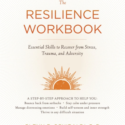 The Resilience Workbook: Essential Skills to Recover from Stress, Trauma, and Adversity