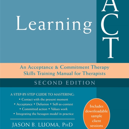 Learning ACT, 2nd Edition: An Acceptance and Commitment Therapy Skills-Training Manual for Therapists