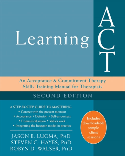 Learning ACT, 2nd Edition: An Acceptance and Commitment Therapy Skills-Training Manual for Therapists