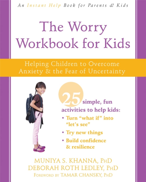 The Worry Workbook for Kids: Helping Children to Overcome Anxiety and the Fear of Uncertainty