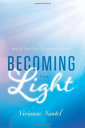 Becoming the Light: Realize Your True Enlightened Nature