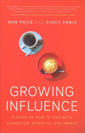 Growing Influence: A Story of How to Lead with Character, Expertise, and Impact