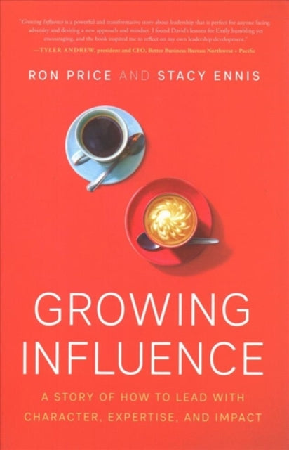 Growing Influence: A Story of How to Lead with Character, Expertise, and Impact