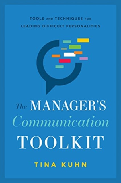 The Manager's Communication Toolkit: Tools and Techniques for Leading Difficult Personalities