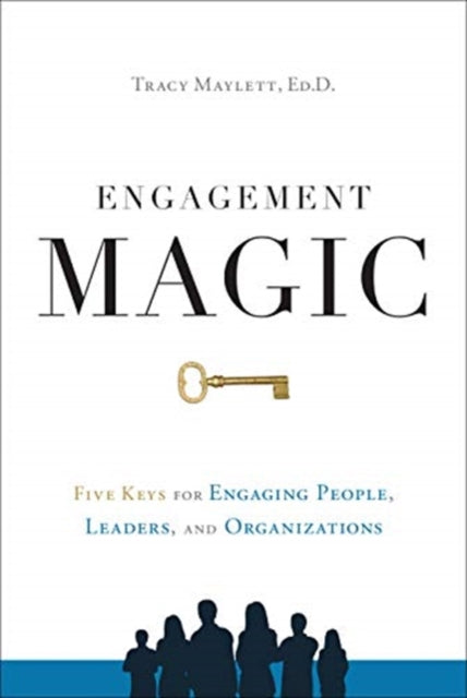 Engagement Magic: Five Keys to Unlock the Power of Employee Engagement