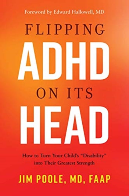 Flipping ADHD on Its Head: How to Turn Your Child's "Disability" into Their Greatest Strength