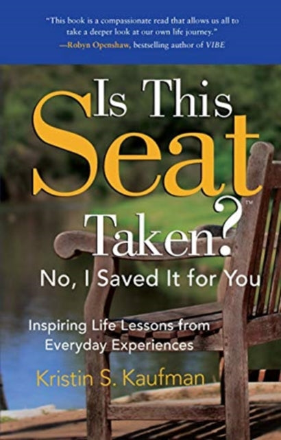 Is This Seat Taken? No, I Saved It for You: Inspiring Life Lessons from Everyday Experiences