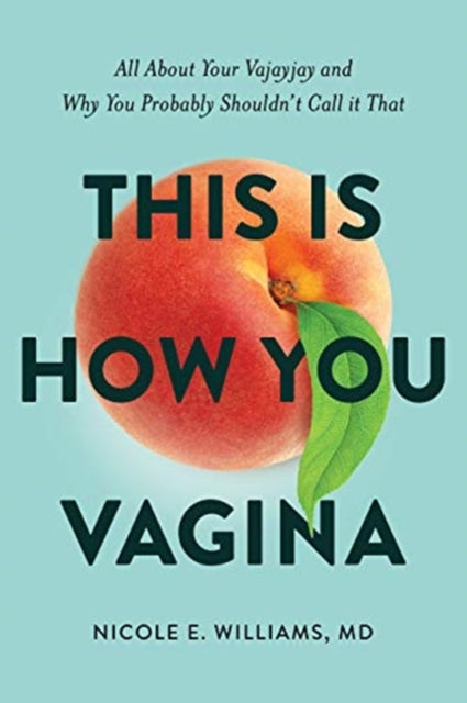 This is How You Vagina: All About Your Vajayjay and Why You Probably Shouldn't Call it That