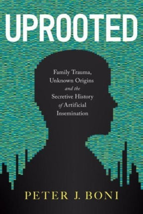 Uprooted: Family Trauma, Unknown Origins, and the Secretive History of Artificial Insemination