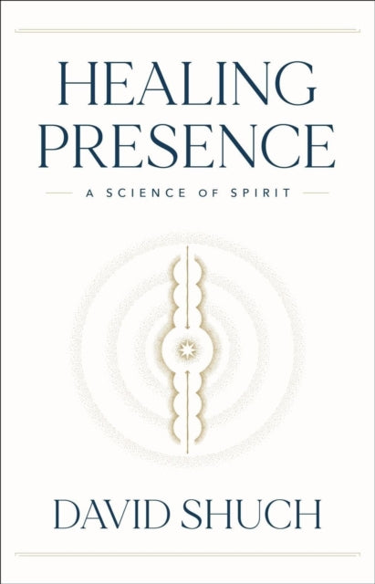 Healing Presence: A Science of Spirit