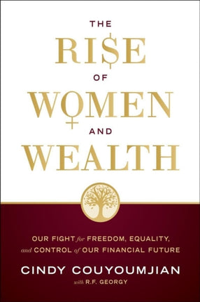 The Rise of Women and Wealth: Our Fight for Freedom, Equality, and Control of Our Financial Future