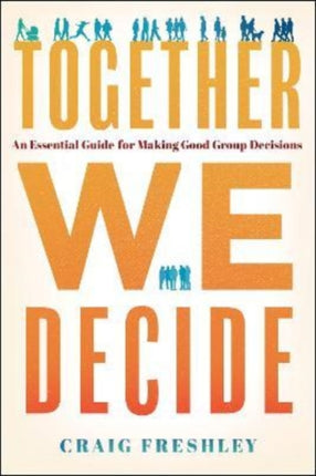 Together We Decide: An Essential Guide for Making Good Group Decisions