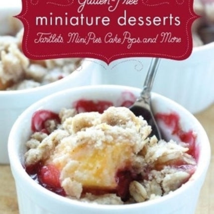 Gluten-Free Miniature Desserts: Tarts, Mini Pies, Cake Pops, and More