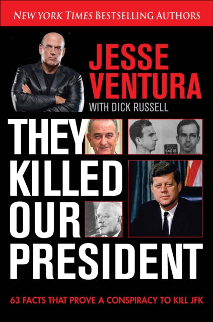 They Killed Our President: 63 Reasons to Believe There Was a Conspiracy to As