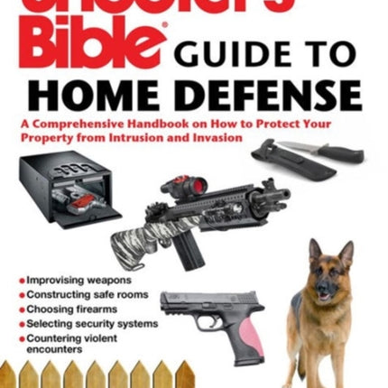 Shooter's Bible Guide to Home Defense: A Comprehensive Handbook on How to Protect Your Property from Intrusion and Invasion