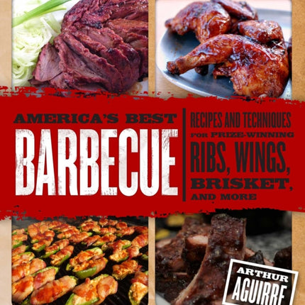 America's Best Barbecue: Recipes and Techniques for Prize-Winning Ribs, Wings, Brisket, and More