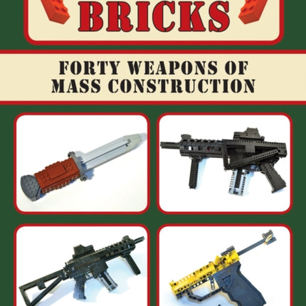 Badass Bricks: Thirty-Five Weapons of Mass Construction