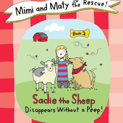 Mimi and Maty to the Rescue!: Book 2: Sadie the Sheep Disappears Without a Peep!