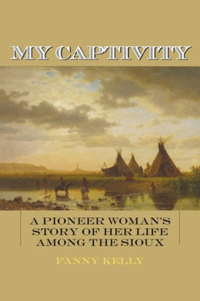 My Captivity: A Pioneer Woman's Story of Her Life