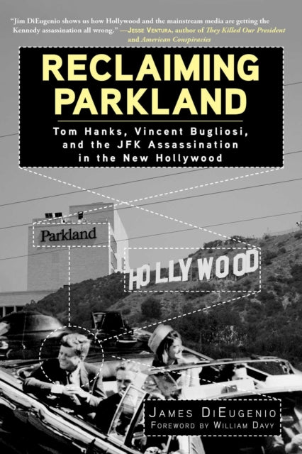 Reclaiming Parkland Tom Hanks Vincent Bugliosi and the JFK Assassina