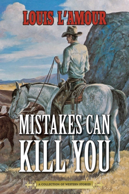 Mistakes Can Kill You: A Collection of Western Stories