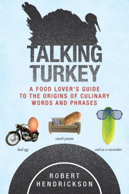 Talking Turkey A Food Lovers Guide to the Origins of Culinary Words and Phrases