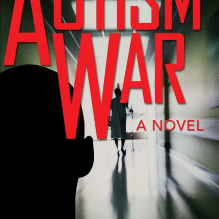 The Autism War: A Novel