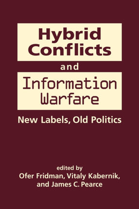 Hybrid Conflicts and Information Warfare: Old Labels, New Politics