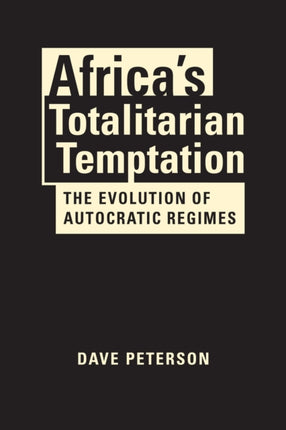 Africa’s Totalitarian Temptation: The Evolution of Autocratic Regimes