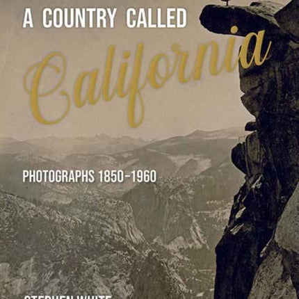 A Country Called California: Photographs 1850-1960