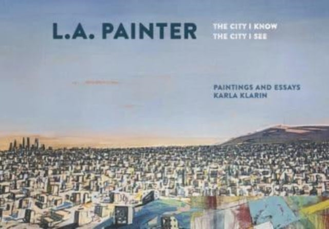 L.A. Painter: The City I Know/The City I See