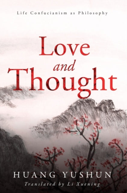 Life Confucianism as A New Philosophy: Love and Thought