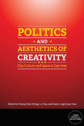 Politics and Aesthetics of Creativity: City, Culture and Space in East Asia