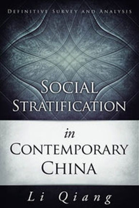 Social Stratification in Contemporary China: Definitive Survey and Analysis