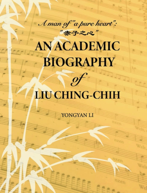 An Academic Biography of Liu Ching-chih: A Man of “a Pure Heart”