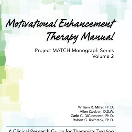 Motivational Enhancement Therapy Manual: A Clinical Research Guide for Therapists Treating Individuals With Alcohol Abuse and Dependence