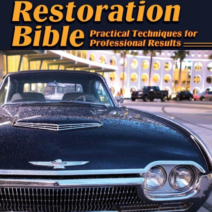 Collector Car Restoration Bible: Practical Techniques for Professional Results
