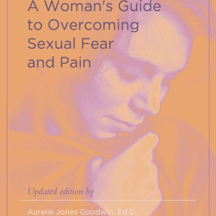 A Woman's Guide to Overcoming Sexual Fear and Pain