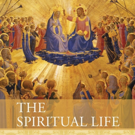 The Spiritual Life: A Treatise on Ascetical and Mystical Theology