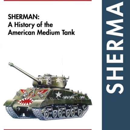 Sherman: A History of the American Medium Tank
