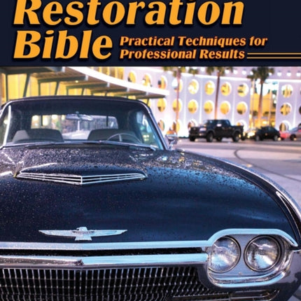 Collector Car Restoration Bible: Practical Techniques for Professional Results