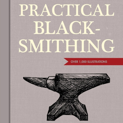 Practical Blacksmithing: The Original Classic in One Volume - Over 1,000 Illustrations